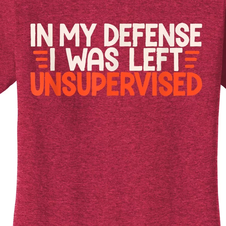 In My Defense I Was Left Unsupervised Humor Funny Saying Women's T-Shirt