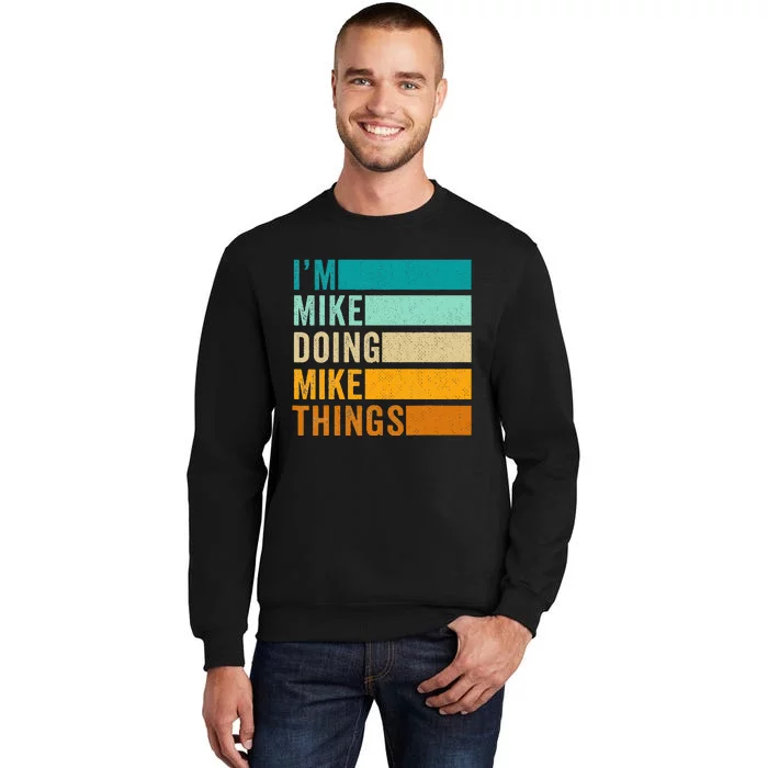 I'm Mike Doing Mike Things  Funny First Name Sweatshirt