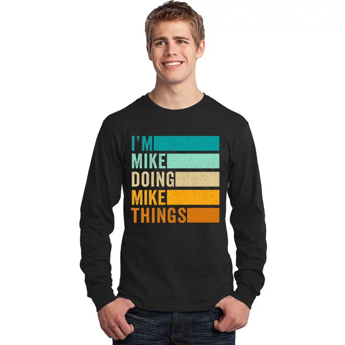 I'm Mike Doing Mike Things  Funny First Name Tall Long Sleeve T-Shirt