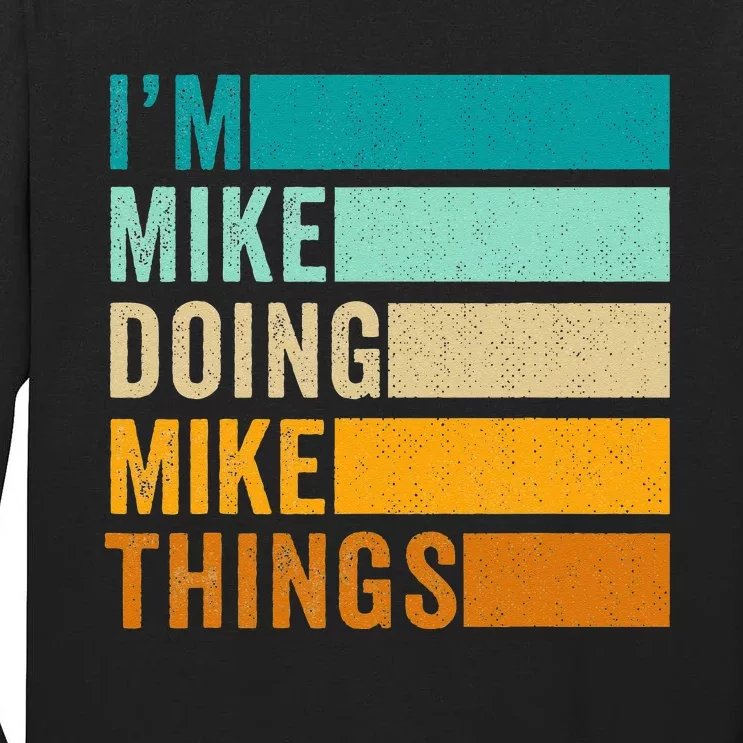 I'm Mike Doing Mike Things  Funny First Name Tall Long Sleeve T-Shirt