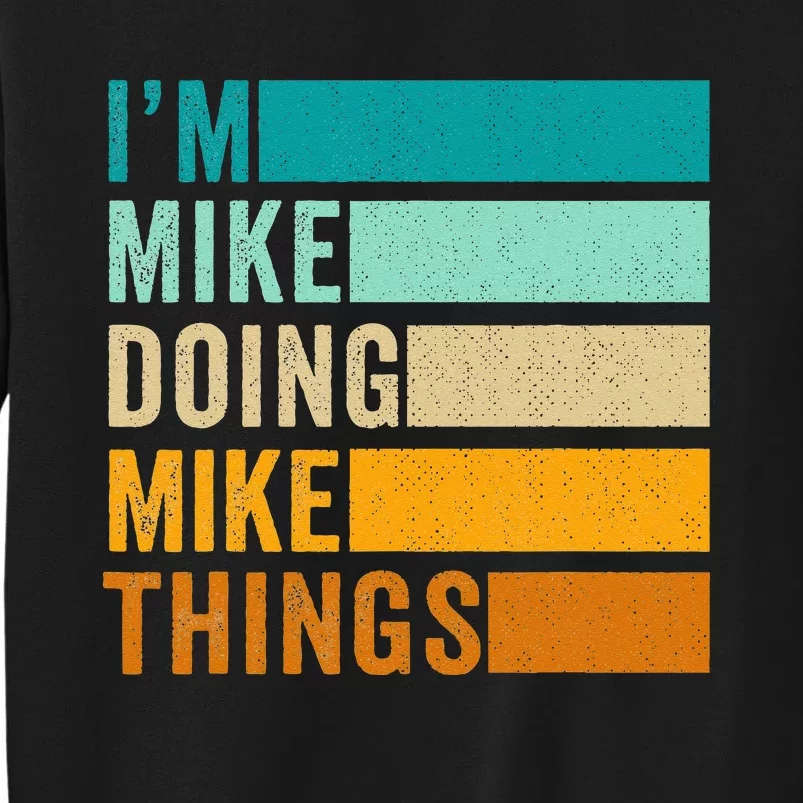 I'm Mike Doing Mike Things  Funny First Name Tall Sweatshirt