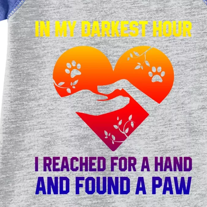 In My Darkest Hour I Reached For A Hand Found A Paw Xmas Gift Infant Baby Jersey Bodysuit