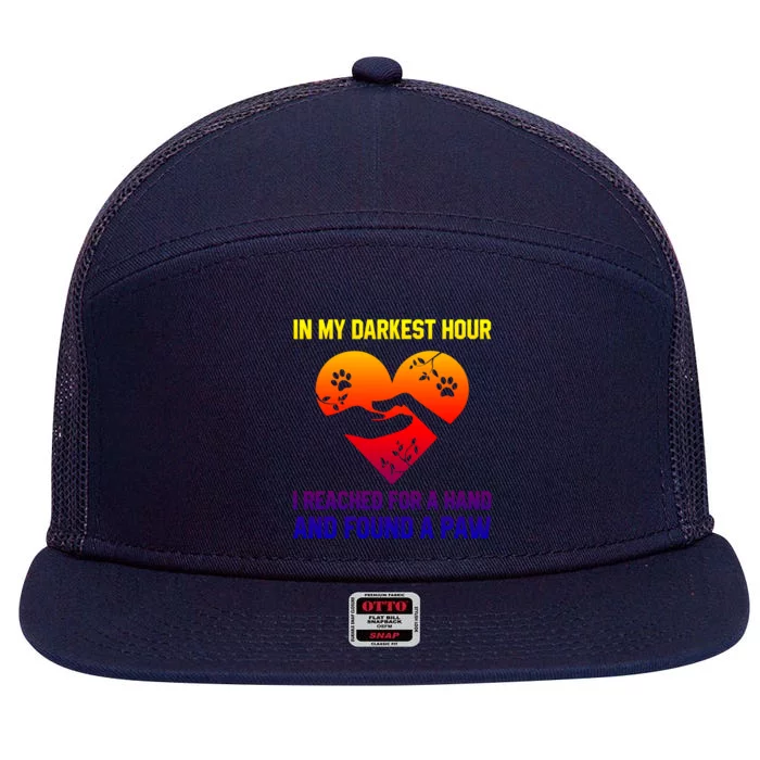 In My Darkest Hour I Reached For A Hand Found A Paw Xmas Gift 7 Panel Mesh Trucker Snapback Hat