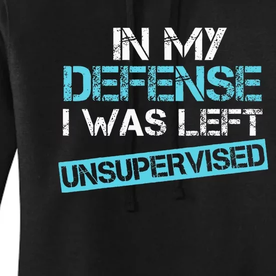 In My Defense I Was Left Unsupervised Women's Pullover Hoodie