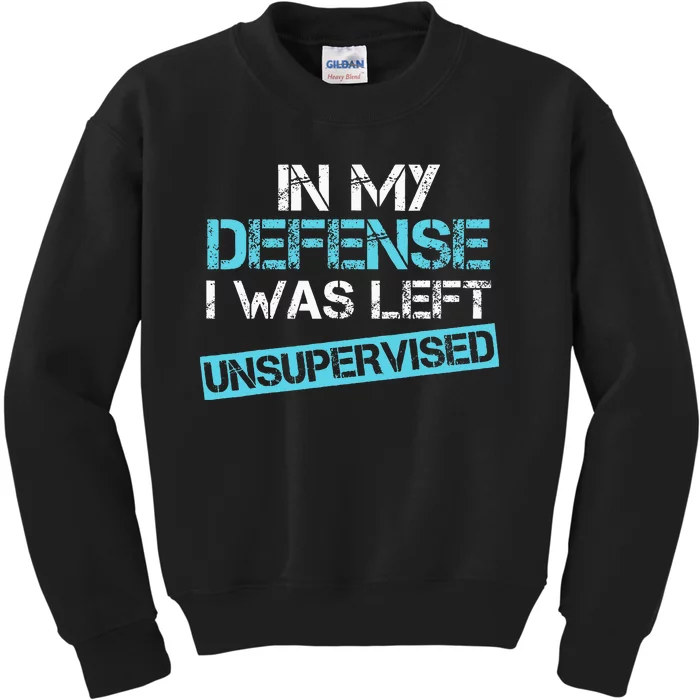 In My Defense I Was Left Unsupervised Kids Sweatshirt