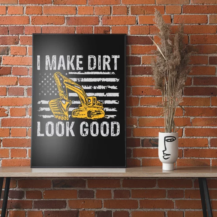 I Make Dirt Look Good Excavator Poster