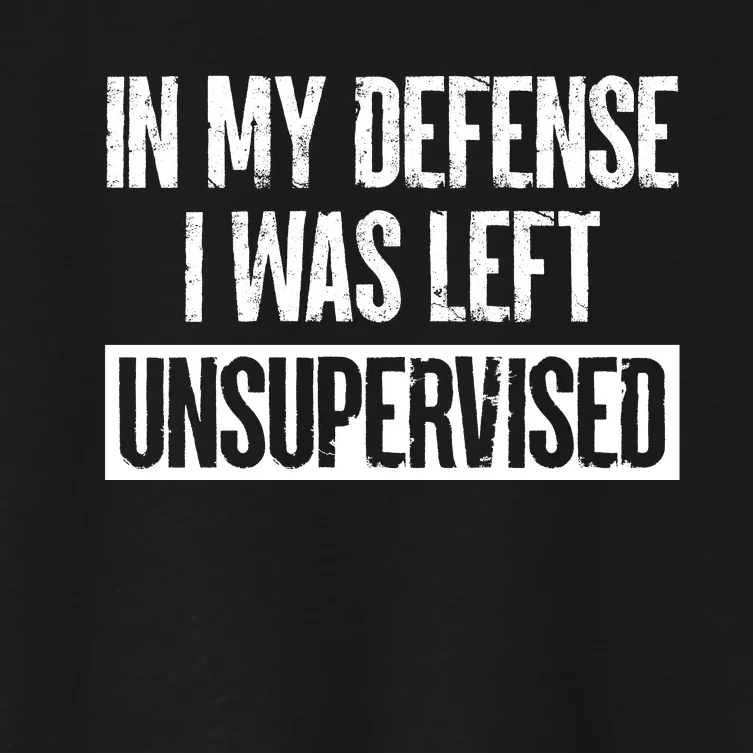 In My Defense I Was Left Unsupervised Funny Distressed Women's Crop Top Tee