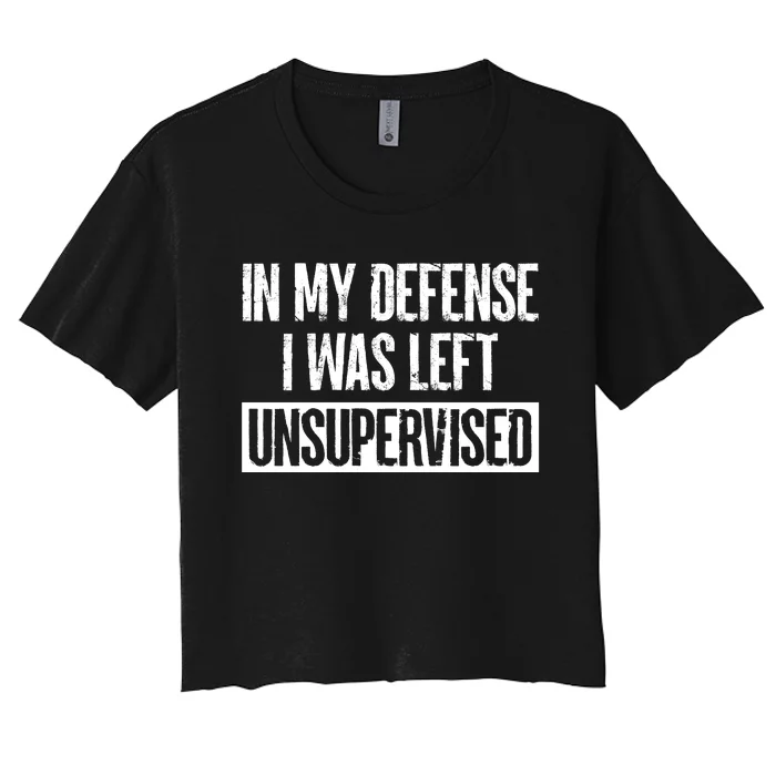 In My Defense I Was Left Unsupervised Funny Distressed Women's Crop Top Tee