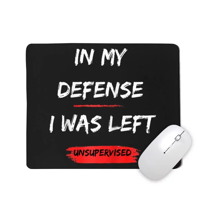 In My Defense I Was Left Unsupervised Funny Raglan Baseball Mousepad