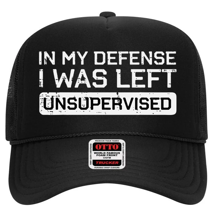 In My Defense I Was Left Unsupervised High Crown Mesh Trucker Hat