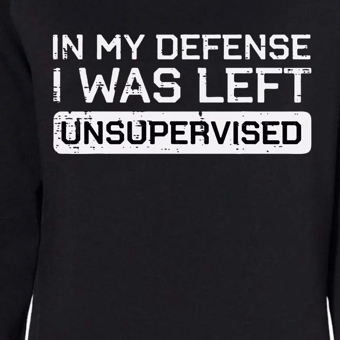 In My Defense I Was Left Unsupervised Womens California Wash Sweatshirt