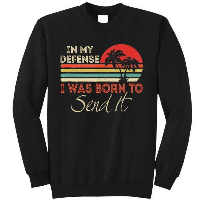 In My Defense I Was Born To Send It Summer Retro Vintage Tall Sweatshirt