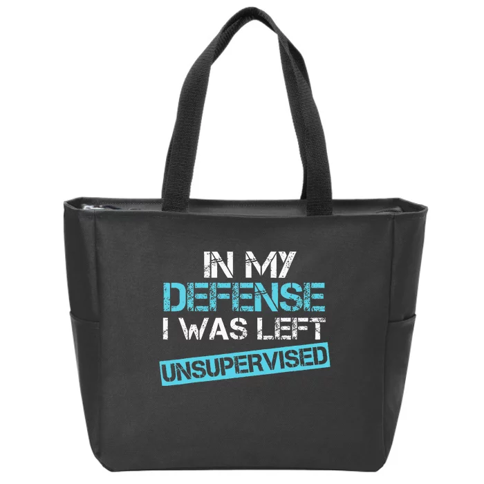 In My Defense I Was Left Unsupervised Zip Tote Bag