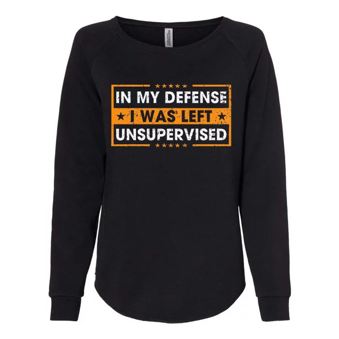 In My Defense I Was Left Unsupervised Retro Womens California Wash Sweatshirt