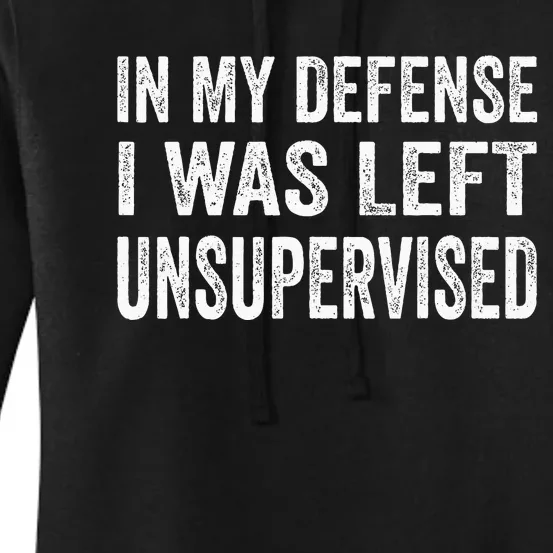 In My Defense I Was Left Unsupervised Women's Pullover Hoodie