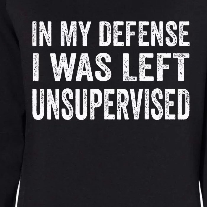 In My Defense I Was Left Unsupervised Womens California Wash Sweatshirt