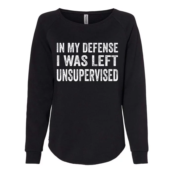 In My Defense I Was Left Unsupervised Womens California Wash Sweatshirt