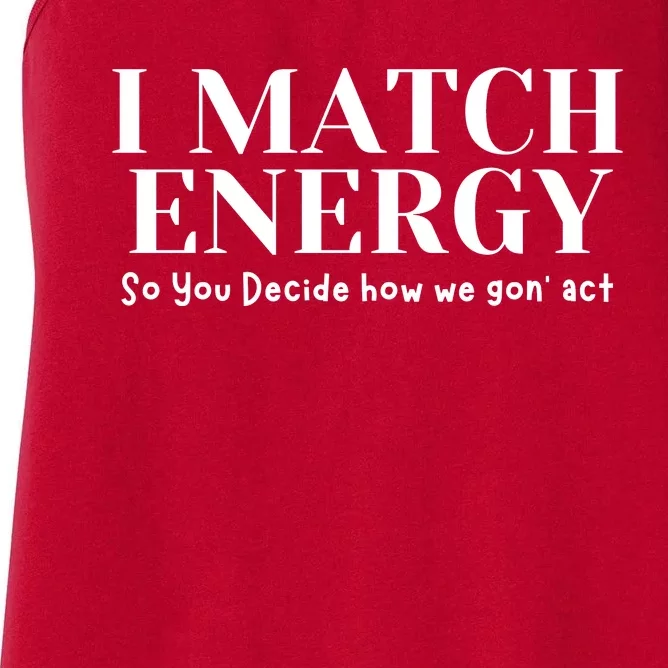 I Match Energy So You Decide So You Decide How We Gon Act Women's Racerback Tank