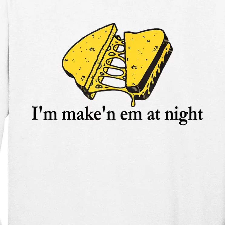 IM MakeN Em At Night Cheese Sandwich Tall Long Sleeve T-Shirt