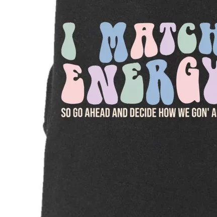 I Match Energy So You Decide Doggie 3-End Fleece Hoodie