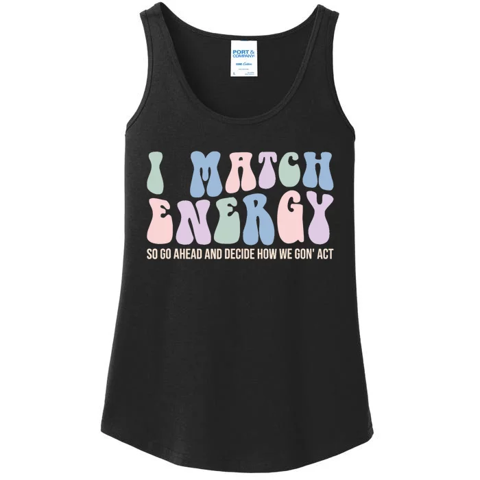 I Match Energy So You Decide Ladies Essential Tank