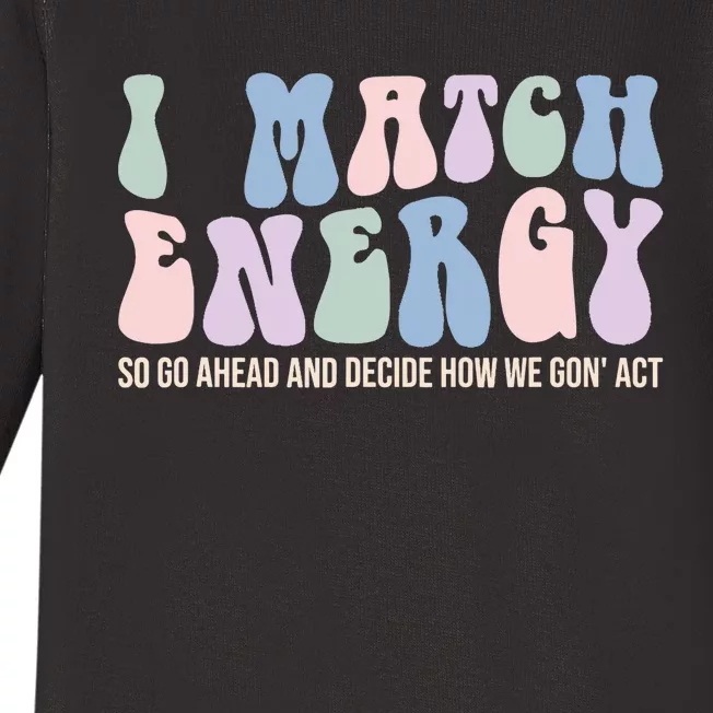 I Match Energy So You Decide Baby Long Sleeve Bodysuit