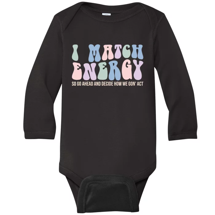 I Match Energy So You Decide Baby Long Sleeve Bodysuit