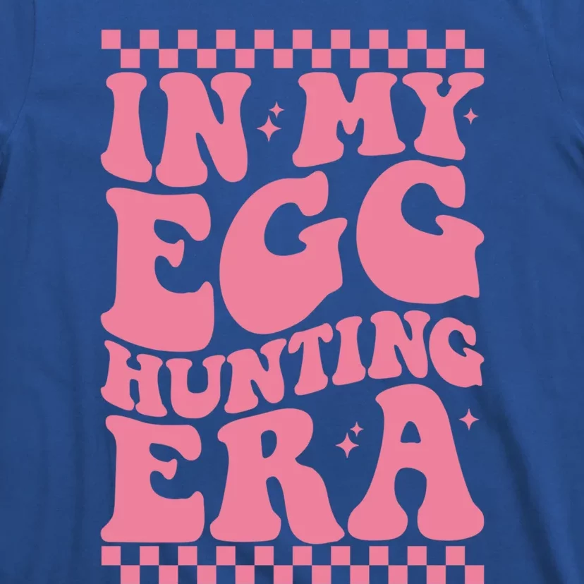 In My Egg Hunting Era Happy Easter Day Funny Egg Hunting Cool Gift T-Shirt