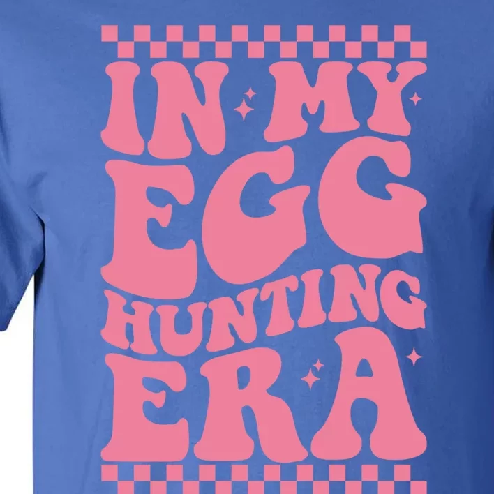 In My Egg Hunting Era Happy Easter Day Funny Egg Hunting Cool Gift Tall T-Shirt