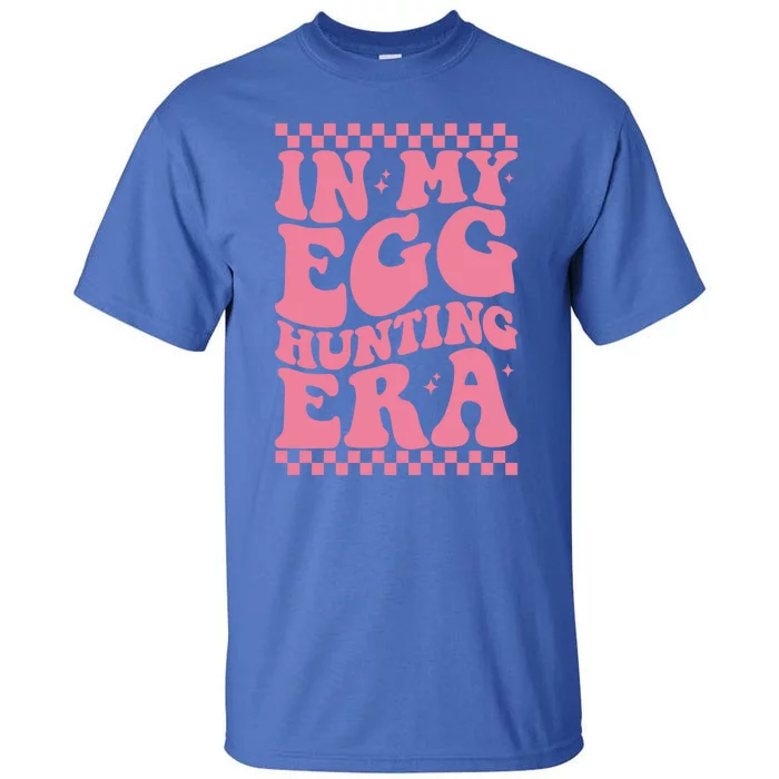 In My Egg Hunting Era Happy Easter Day Funny Egg Hunting Cool Gift Tall T-Shirt