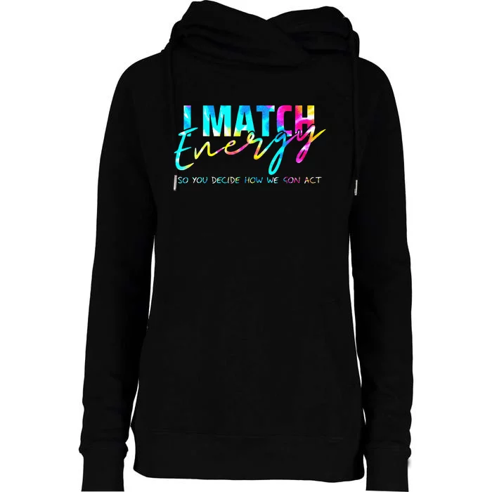 I Match Energy So You Decide How We Gon Act Funny Womens Funnel Neck Pullover Hood