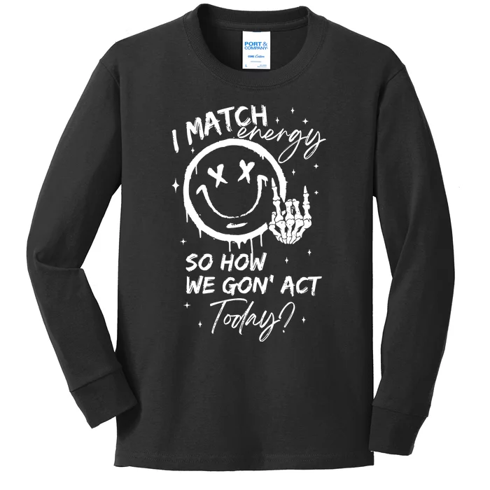 I Match Energy So How We Gon Act Today Kids Long Sleeve Shirt