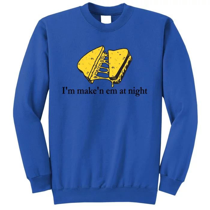 IM MakeN Em At Night Cheese Sandwich Design Tall Sweatshirt