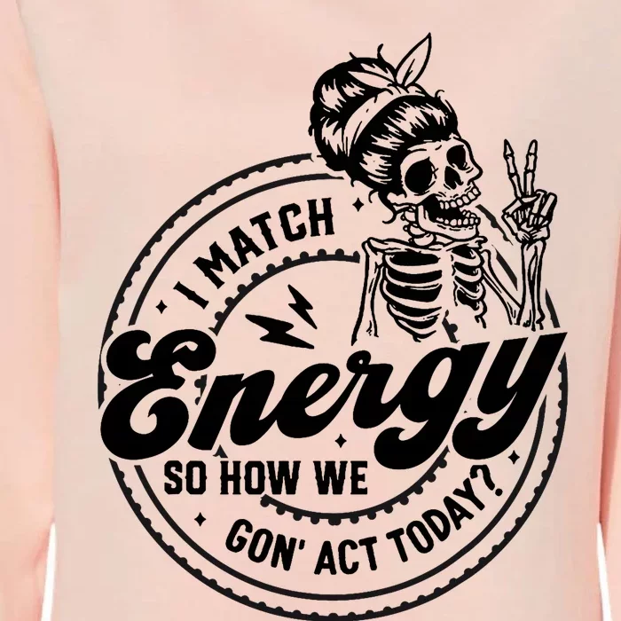 I Match Energy So How We Gon Act Today Skull Positive Quote Womens California Wash Sweatshirt