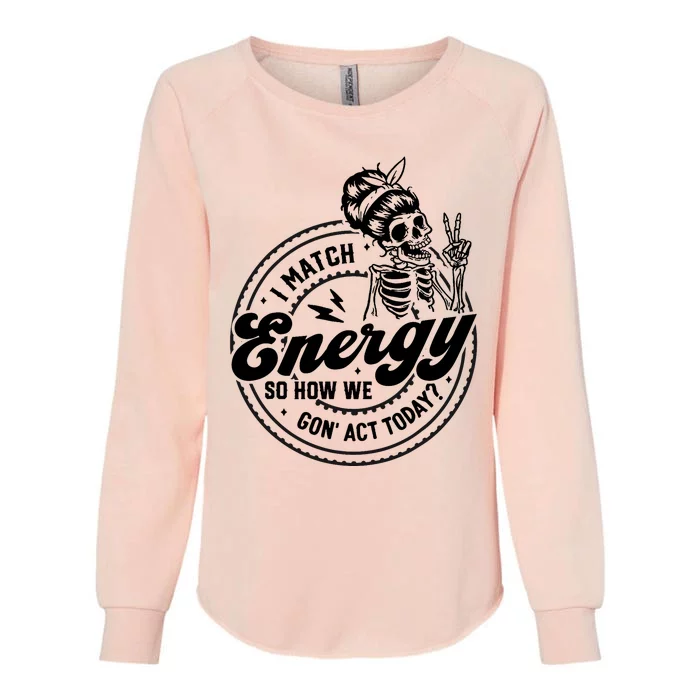 I Match Energy So How We Gon Act Today Skull Positive Quote Womens California Wash Sweatshirt