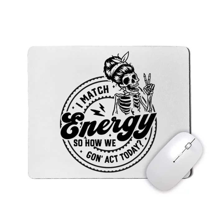 I Match Energy So How We Gon Act Today Skull Positive Quote Mousepad