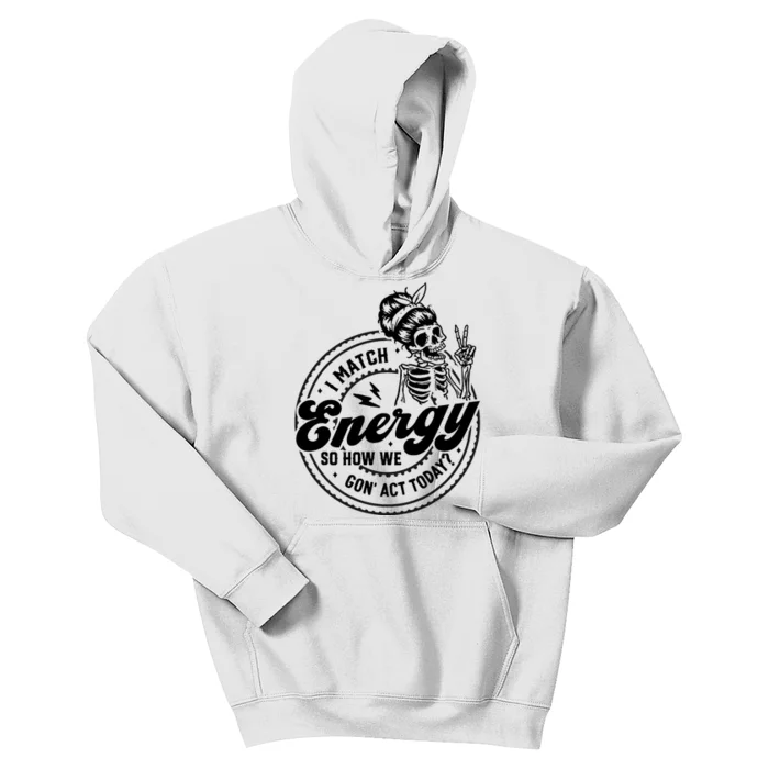 I Match Energy So How We Gon Act Today Skull Positive Quote Kids Hoodie