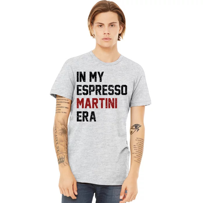 In My Espresso Martini Era Coffee Lovers Premium T-Shirt