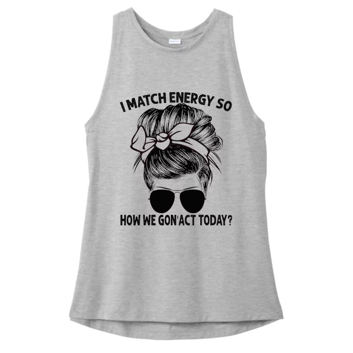 I Match Energy So How We Gon Act Today Messy Bun Ladies Tri-Blend Wicking Tank