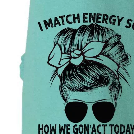 I Match Energy So How We Gon Act Today Messy Bun Doggie 3-End Fleece Hoodie