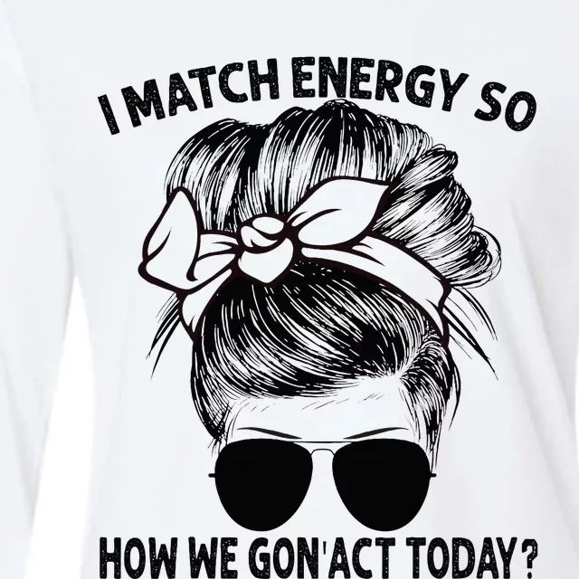 I Match Energy So How We Gon Act Today Messy Bun Womens Cotton Relaxed Long Sleeve T-Shirt