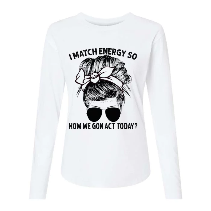 I Match Energy So How We Gon Act Today Messy Bun Womens Cotton Relaxed Long Sleeve T-Shirt