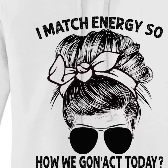 I Match Energy So How We Gon Act Today Messy Bun Women's Pullover Hoodie