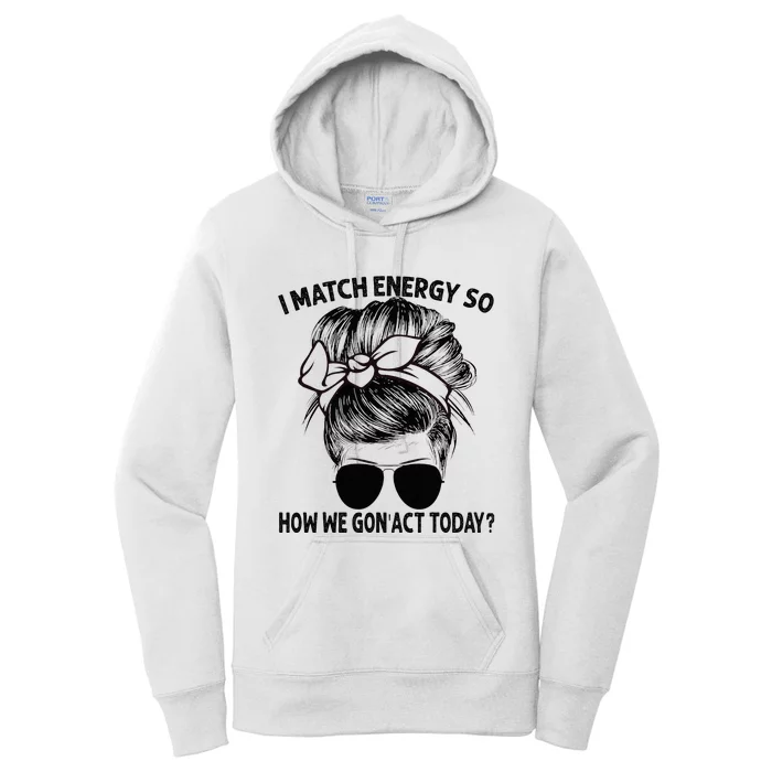 I Match Energy So How We Gon Act Today Messy Bun Women's Pullover Hoodie