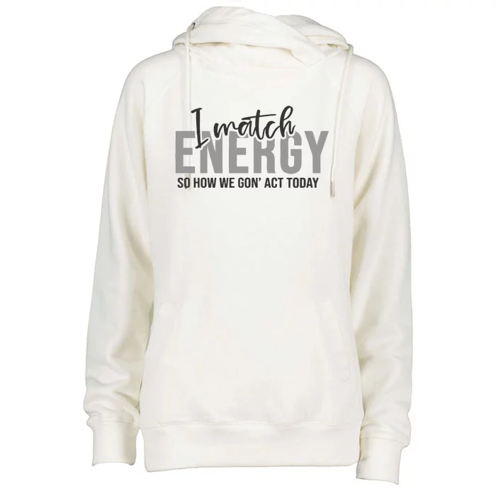 I Match Energy Funny Sayings Womens Funnel Neck Pullover Hood