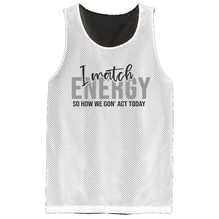 I Match Energy Funny Sayings Mesh Reversible Basketball Jersey Tank