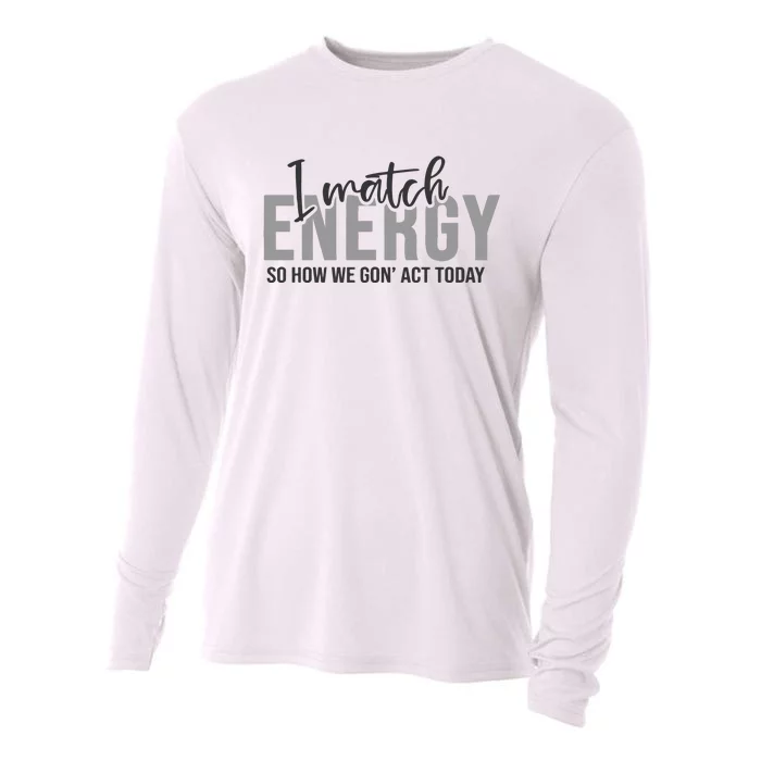 I Match Energy Funny Sayings Cooling Performance Long Sleeve Crew