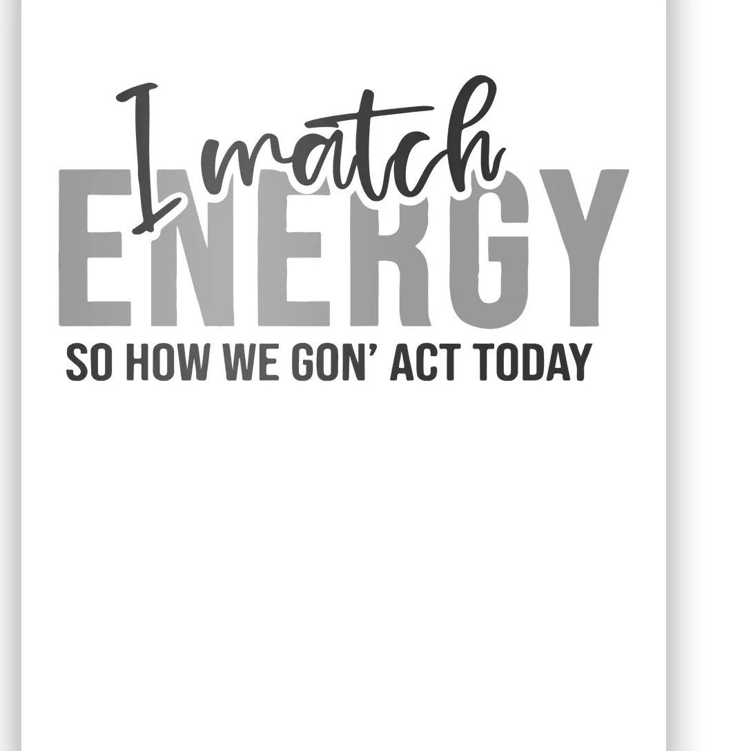 I Match Energy Funny Sayings Poster