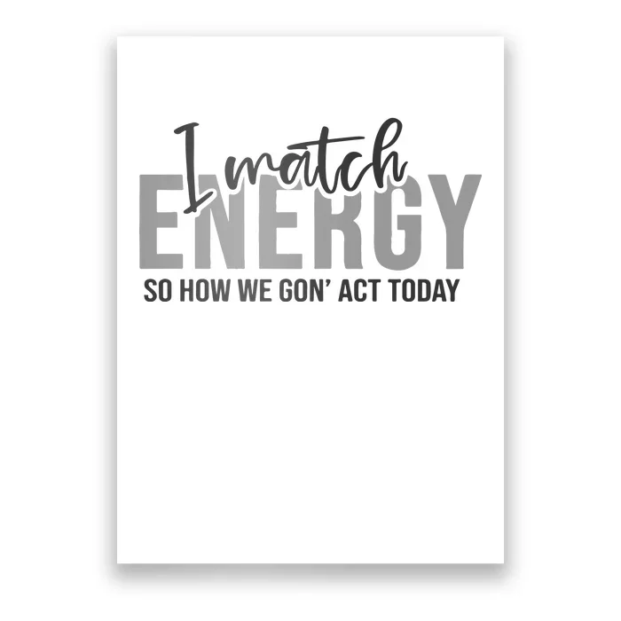 I Match Energy Funny Sayings Poster