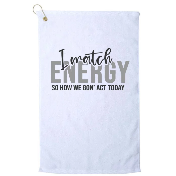 I Match Energy Funny Sayings Platinum Collection Golf Towel